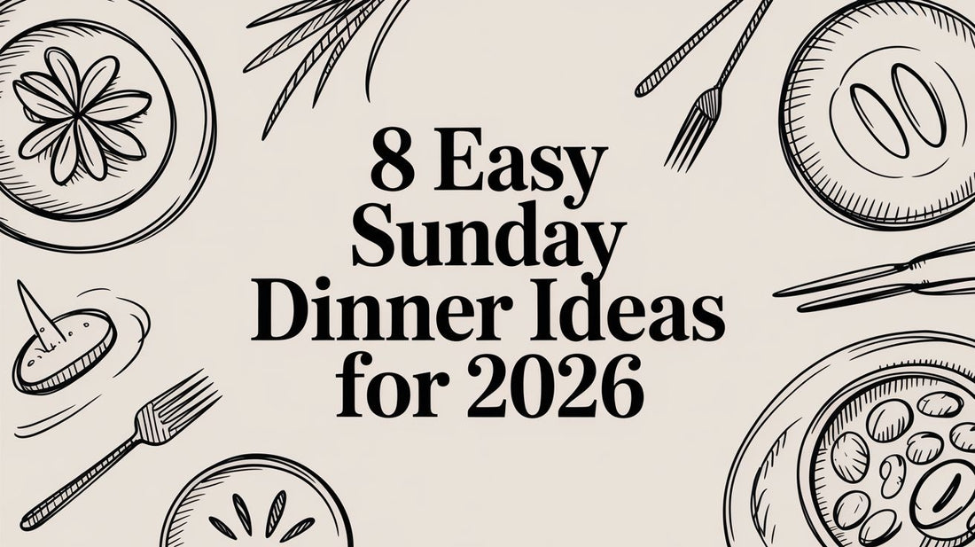8 Easy Sunday Dinner Ideas for 2026