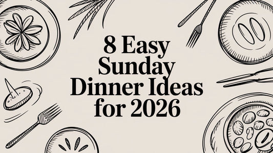 8 Easy Sunday Dinner Ideas for 2026